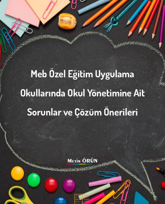 Meb Özel Eğitim Uygulama Okullarında Okul Yönetimine Ait Sorunlar ve Çözüm Önerileri