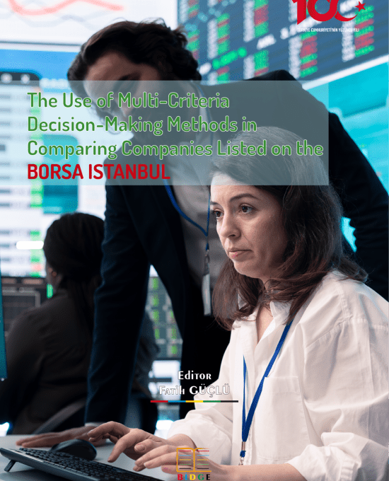 The Use of Multi-Criteria Decision-Making Methods in Comparing Companies Listed on the Borsa İstanbul