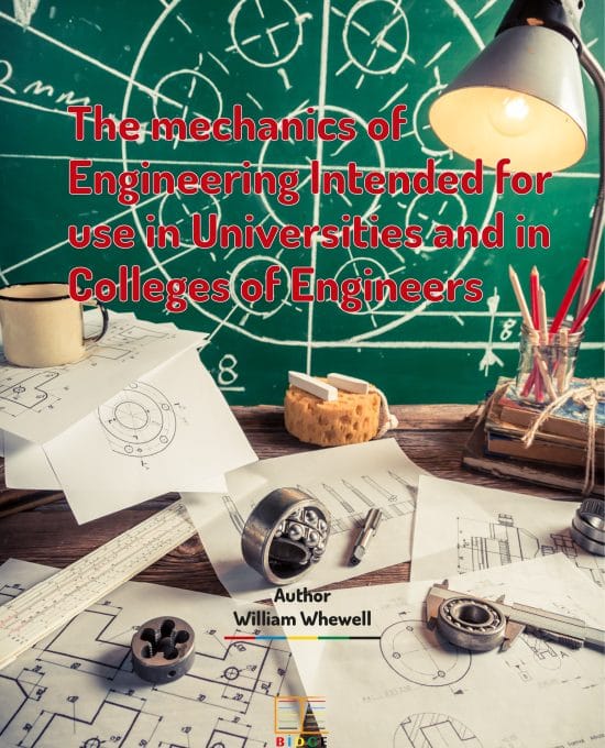 The mechanics of engineering intended for use in universities and in colleges of engineers